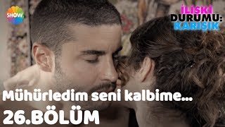 "Mühürledim seni kalbime..." ♫ | İlişki: Durumu Karışık 26.Bölüm