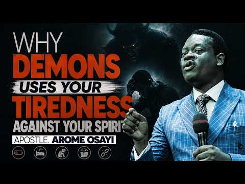 WHY DEMONS USES YOUR TIREDNESS AGAINST YOUR SPIRIT || APOSTLE AROME OSAYI