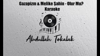 Gazapizm & Melike Şahin - Olur Mu? (Karaoke) Resimi