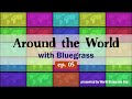 Around the world with bluegrass  ep 5