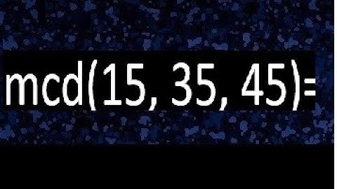 mcd de 15 35 45 , maximo comun divisor de varios numeros , ejemplos resueltos