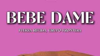 Fuerza Regida, Grupo Frontera - Bebe Dame (Letra/Lyrics) | Romantic Latino Heat
