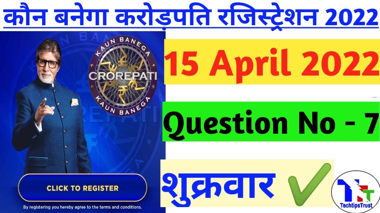 KBC -14 Registration Question-7/KBC 2022/ 15 April 2022/kbc RegistrationQuestion/kbc14/Techtipstrust