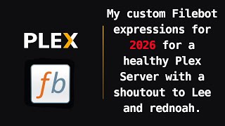 My custom Filebot expressions for 2026 for a healthy Plex Server with a shoutout to Lee and rednoah.