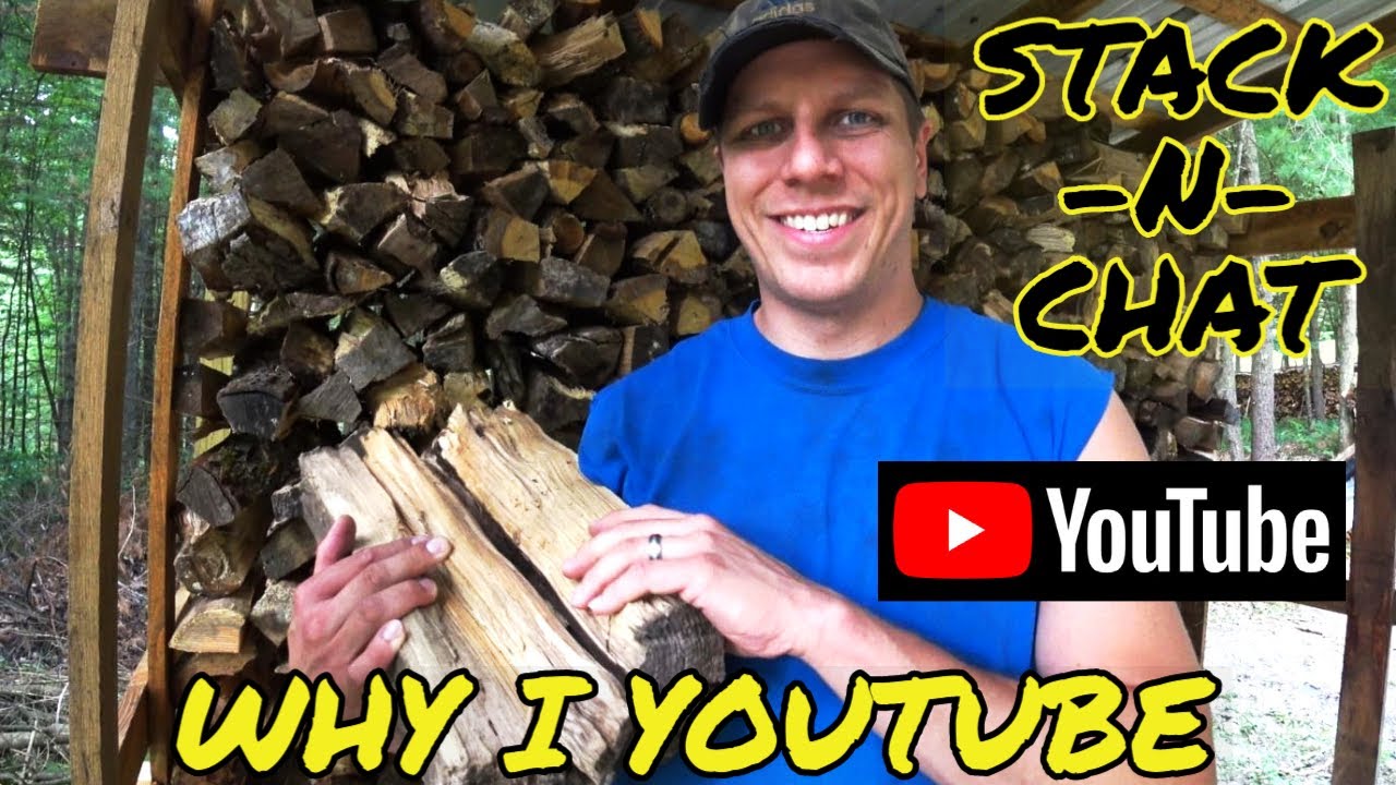 Why I Started a YouTube Channel - Firewood Stacking | Stack-n-Chat 1 ...