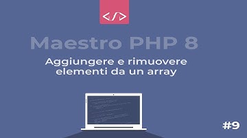 Maestro PHP 8 - Aggiungere e rimuovere elementi da un array #9