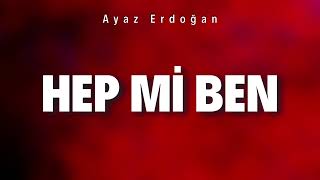 Ayaz Erdoğan ~ Hep Mi Ben (SözleriLyrcs) Sefo Semicenk Canbay Wolker çakal Resimi