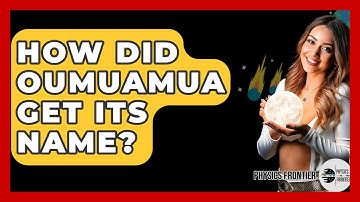 How Did Oumuamua Get Its Name? - Physics Frontier