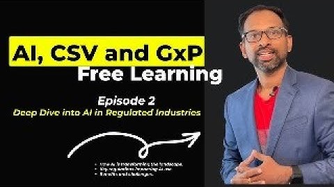 AI, GxP and CSV |  EPISODE 2: Deep Dive into AI in Regulated Industries