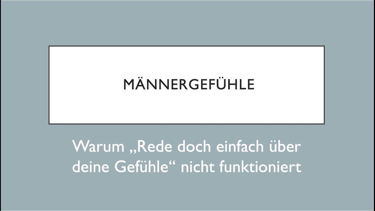Männergefühle - Warum ,,Rede doch einfach!'' nicht funktioniert