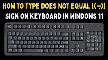 How to Type Does Not Equal ≠ Sign on Keyboard in Windows 11