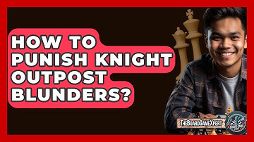 How To Punish Knight Outpost Blunders? - The Board Game Xpert
