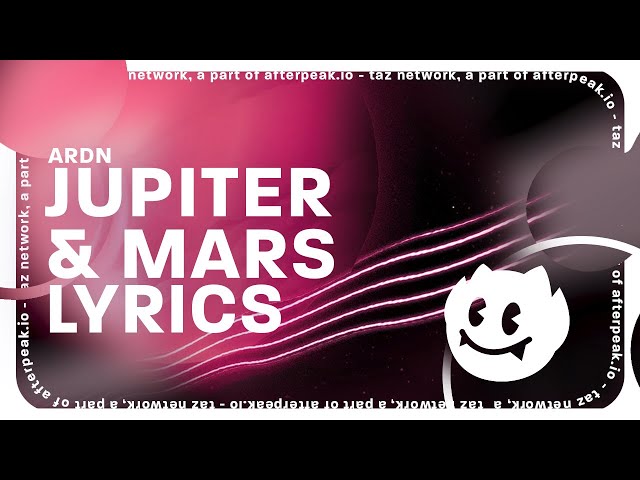 ARDN - Jupiter & Mars (Lyrics) class=