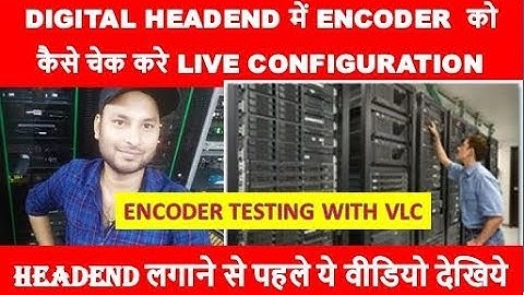 DIGITAL HEADEND में ENCODER  को कैसे चेक करे LIVE CONFIGURATION By information collection.