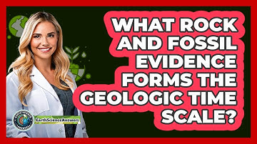 What Rock And Fossil Evidence Forms The Geologic Time Scale? - Earth Science Answers