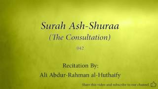 Surah Ash Shuraa The Consultation   042   Ali Abdur Rahman al Huthaify   Quran Audio