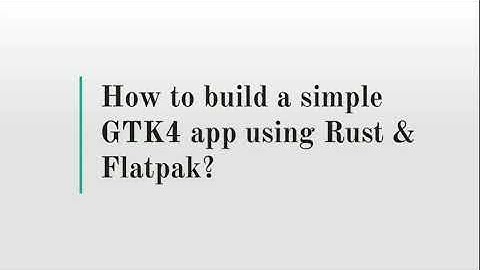 How to build a simple GTK4 app using Rust and Flatpak?