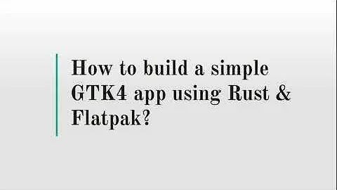 How to build a simple GTK4 app using Rust and Flatpak?