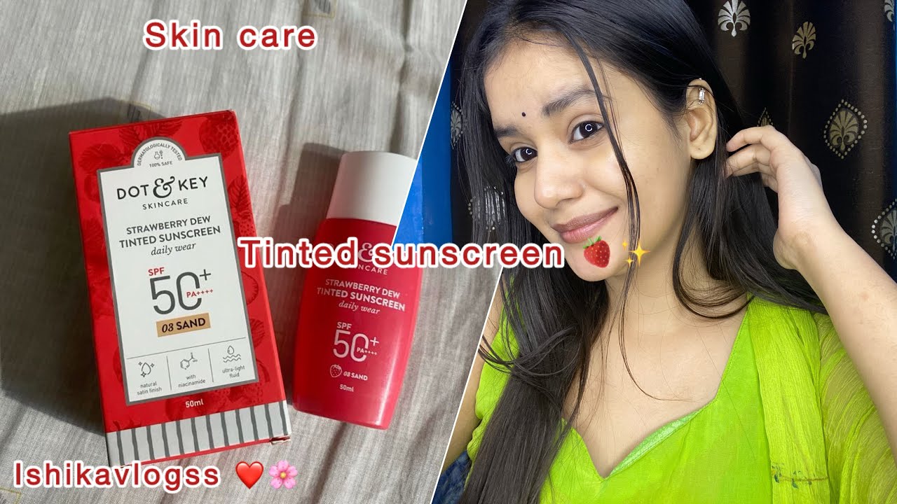 Dot & key🍓tinted sunscreen review 