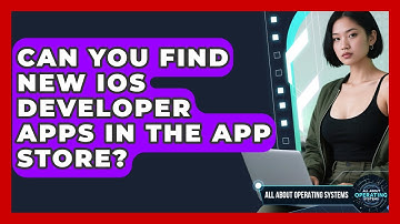 Can You Find New iOS Developer Apps In The App Store? - All About Operating Systems
