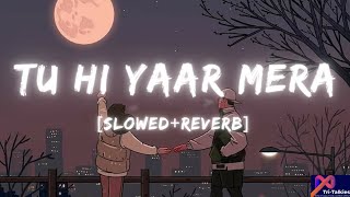 Tu Hi Yaar Mera[Slowed Reverb]Lofi Song ❤️🎧|PPAW|Arijit,Neha, Rochak,Kumaar|T-Series| @TriTalkies