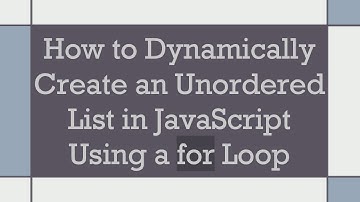 How to Dynamically Create an Unordered List in JavaScript Using a for Loop