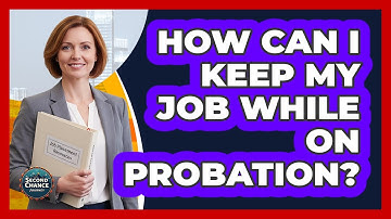 How Can I Keep My Job While On Probation?