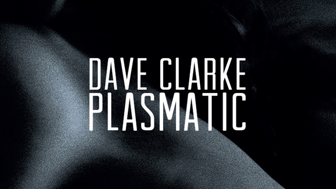 Watch Dave Clarke - Plasmatic Official Audio on YouTube Watch Dave Clarke - Plasmatic Official Audio on YouTube