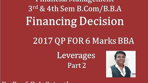 Financial Management - Leverages PART 3 (B.B.A 2017 Question Paper for 6 Marks) By Srinath Sir