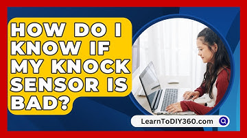 How Do I Know If My Knock Sensor Is Bad? - LearnToDIY360.com