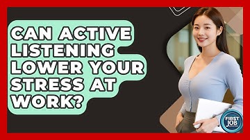 Can Active Listening Lower Your Stress At Work? - First Job Success Guide