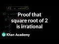 Proof that square root of 2 is irrational | Algebra I | Khan Academy
