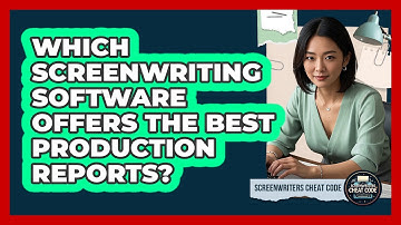 Which Screenwriting Software Offers The Best Production Reports? - Screenwriter