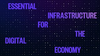 Essential infrastructure for the digital economy