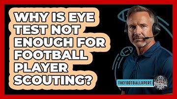 Why Is Eye Test Not Enough For Football Player Scouting? - The Football Xpert