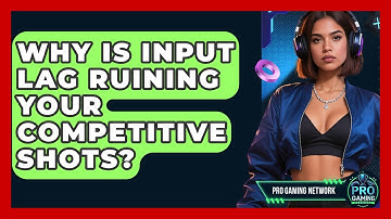 Why Is Input Lag Ruining Your Competitive Shots? - Pro Gaming Network