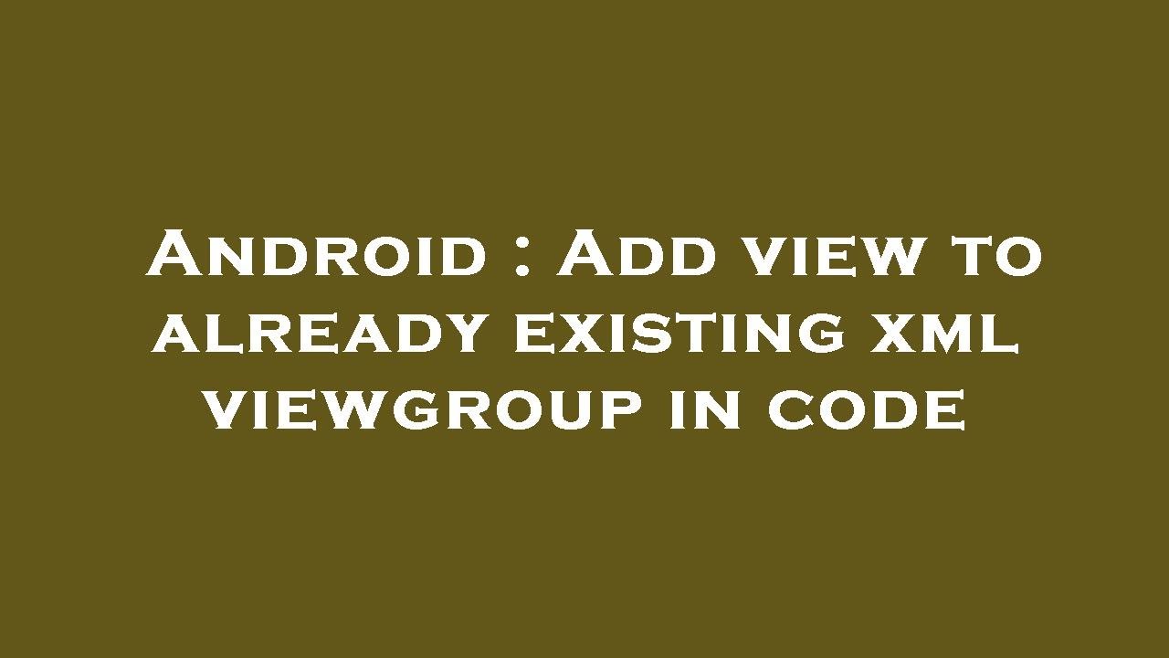 Android : Add view to already existing xml viewgroup in code - YouTube