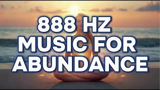 888 Hz Music For Abundance &amp; Wealth | Manifest Your Prosperity