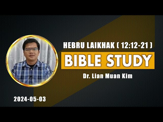 03-05-2024/ HEBRU LAIKHAK ( 12:12-21 )/ Dr.Lian Muan Kim class=