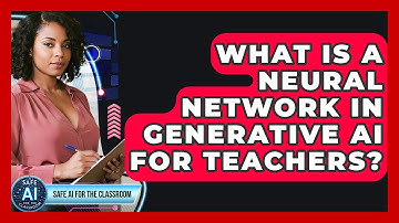 What Is A Neural Network In Generative AI For Teachers? - Safe AI for The Classroom