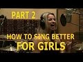 How To Sing Better For Girls - Part 2 - Ken Tamplin Vocal Academy