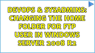 DevOps & SysAdmins: Changing the home folder for ftp user in windows server 2008 R2