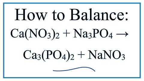 How to Balance Ca(NO3)2 + Na3PO4 = Ca3(PO4)2 + NaNO3
