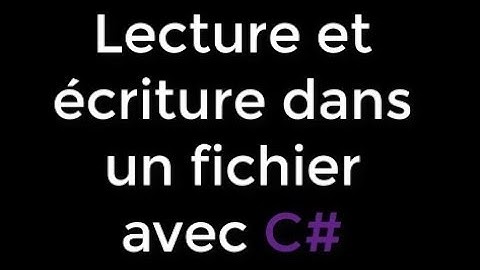 Lecture et écriture dans un fichier avec C#
