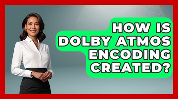 How Is Dolby Atmos Encoding Created? - NextGen Viewing and Audio