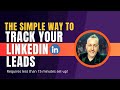 The Simple Way to Track Your LinkedIn Leads | YOU MUST DO THIS!