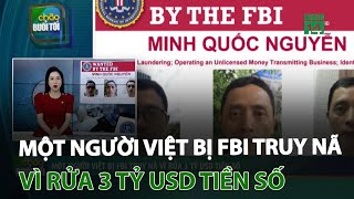 Một người Việt bị FBI truy nã vì rửa 3 tỷ USD tiền số | VTC14