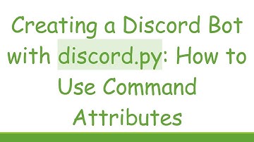 Creating a Discord Bot with discord.py: How to Use Command Attributes