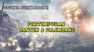 PERTEMPURAN BANTEN \u0026 PALEMBANG - Gugurnya Sultan Banten (Re-upload)