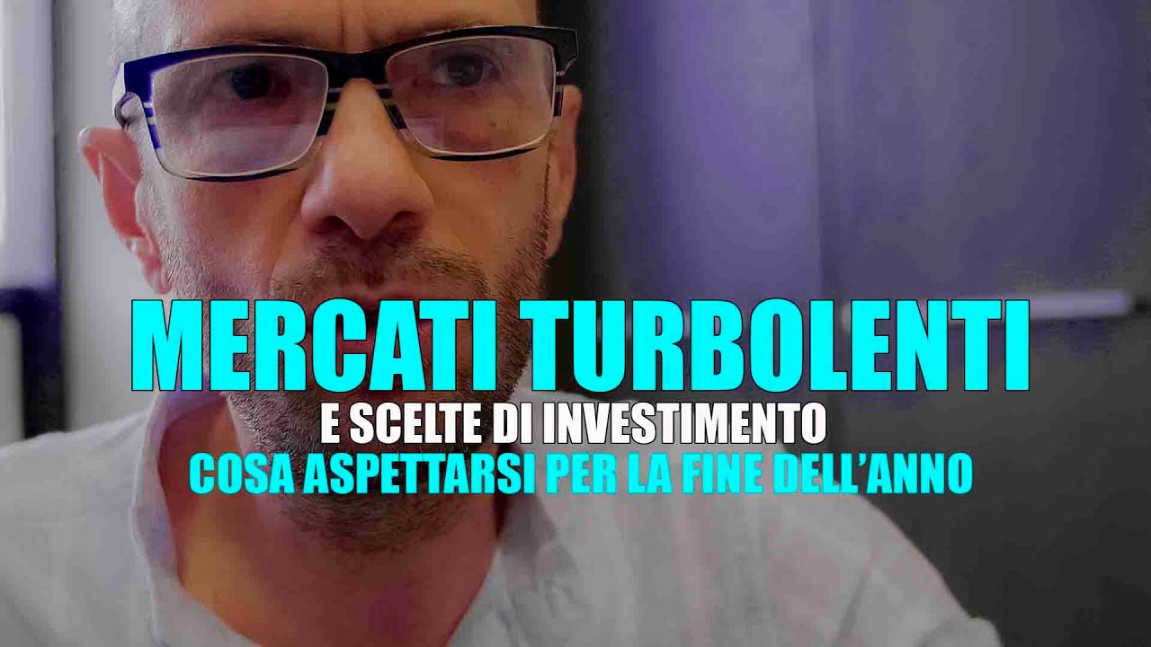 MERCATI TURBOLENTI E SCELTE DI INVESTIMENTO - YouTube
